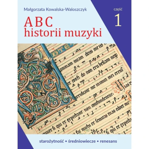 ABC historii muzyki cz. 1 – Starożytność, średniowiecze, renesans – Małgorzata Kowalska-Waloszczyk