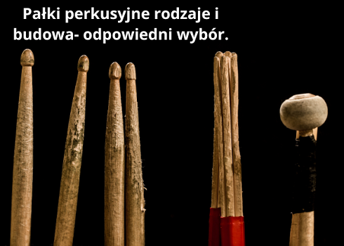 Wybór profesjonalnych pałek perkusyjnych- rodzaje, budowa- odpowiedni wybór.