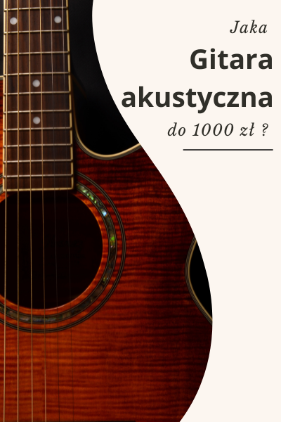 Jaka gitara akustyczna do 1000 zł ?