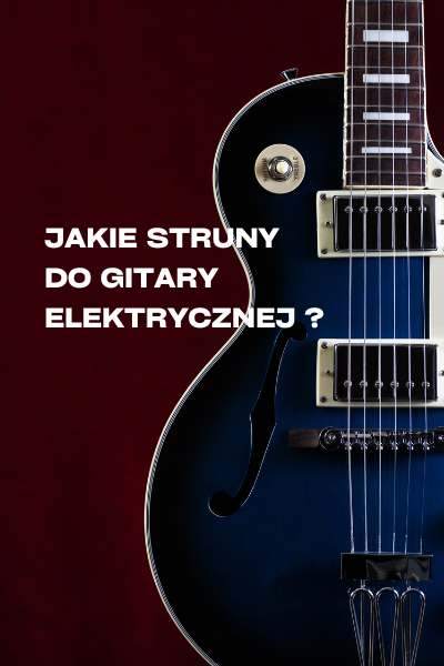 Jakie struny do gitary elektrycznej ?